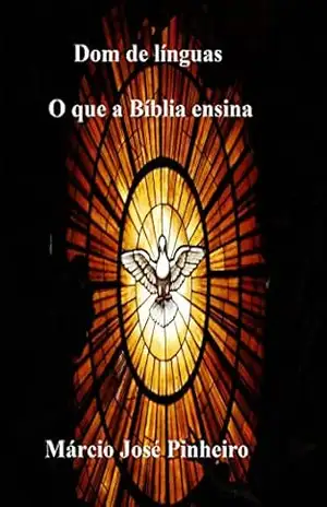 Dom de línguas: O que a Bíblia ensina – Márcio José Pinheiro