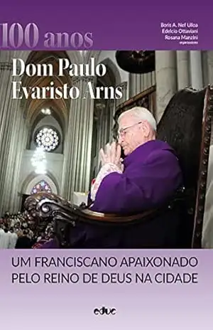 Dom Paulo Evaristo Arns: Um franciscano apaixonado pelo Reino de Deus na Cidade – Boris Agustín Nef Ulloa