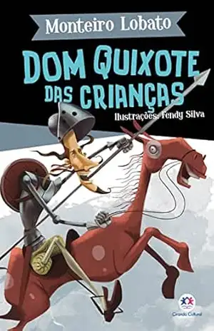 Dom Quixote das crianças (A turma do Sítio do Picapau Amarelo) – Monteiro Lobato