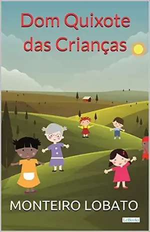 Dom Quixote das Crianças (Sítio do Picapau Amarelo – Vol. 7) – Monteiro Lobato
