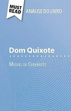 Dom Quixote de Miguel de Cervantès (Análise do livro): Análise completa e resumo pormenorizado do trabalho – Thibault Boixière