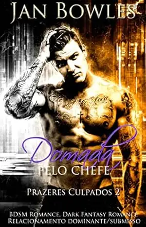 Domada pelo Chefe: BDSM Romance (Prazeres Culpados Livro 2) – Jan Bowles