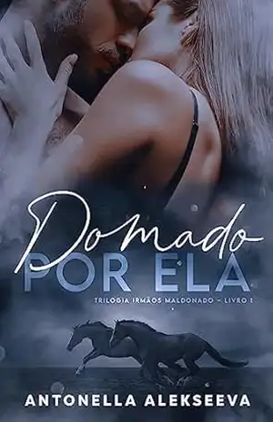 Domado Por Ela: Um romance grumpy x sunshine (Trilogia Irmãos Maldonado Livro 1) – Antonella Alekseeva