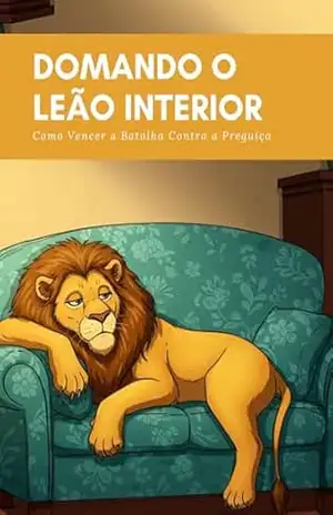 Capa do livro Domando o Leão Interior: Como Vencer a Batalha Contra a Preguiça - RSPF Livros