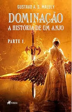 Dominação: A História de um Anjo – Parte 1 – Gustavo A. S. Maluly