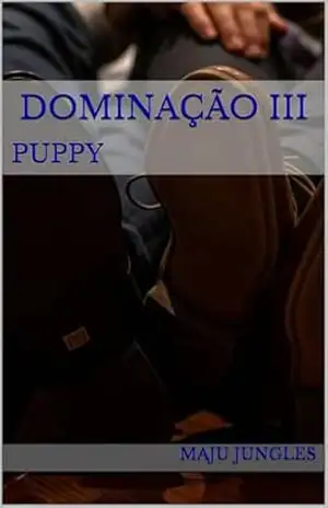 DOMINAÇÃO III: PUPPY – Maju Jungles DOMINAÇÃO III: PUPPY – Maju Jungles