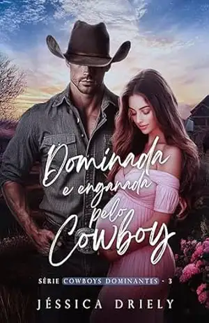 Capa do livro Dominada e Enganada pelo Cowboy (Cowboys Dominantes Livro 3) - Jéssica  Driely