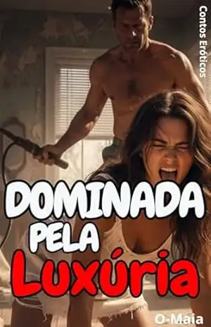 Dominada pela Luxúria: Contos Eróticos – O Maia