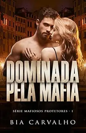 Dominada pela Máfia: Dominic (Mafiosos Protetores Livro 1) – Bia Carvalho Dominada pela Máfia: Dominic (Mafiosos Protetores Livro 1) – Bia Carvalho