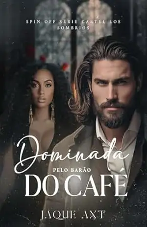 DOMINADA PELO BARÃO DO CAFÉ (Série Cartel Los Sombríos Livro 5) – Jaque Axt