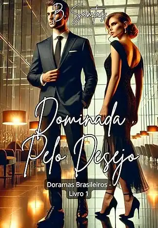 Baixar Dominada pelo Desejo: Uma CEO poderosa, um designer talentoso, e a paixão que desafia todas as regras (DORAMAS BRASILEIROS Livro 1) pdf, epub, mobi, eBook