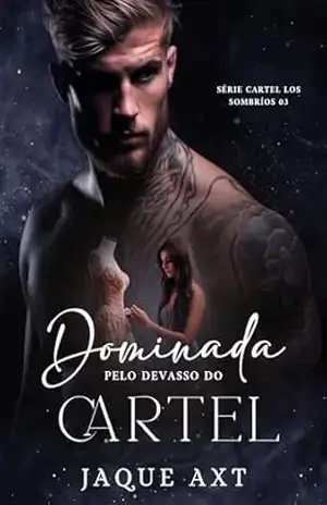 DOMINADA PELO DEVASSO DO CARTEL (Série Cartel Los Sombríos Livro 3) – Jaque  Axt