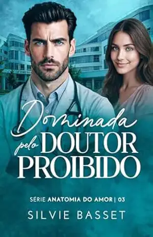 Capa do livro Dominada pelo Doutor Proibido: Série Anatomia do Amor - Silvie  Basset