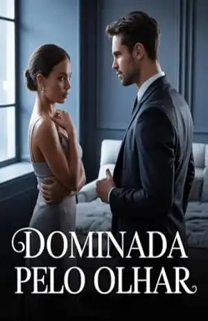 Dominada pelo Olhar: Um Romance Erótico de Sedução e Poder – Leonardo Matos Dominada pelo Olhar: Um Romance Erótico de Sedução e Poder – Leonardo Matos
