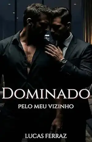 Dominado pelo meu Vizinho: Romance Hot MM entre o Pai de Família e o CEO (Literatura LGBT 18+) (Homens Sob Controle) – Lucas Ferraz