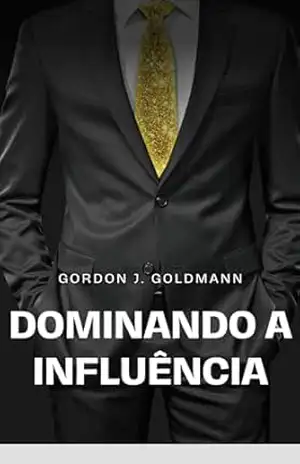 Capa do livro DOMINANDO A INFLUÊNCIA - Gordon J. Goldmann