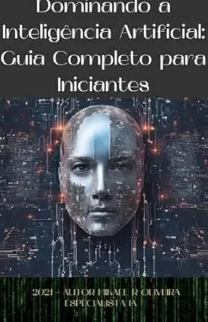 Dominando a Inteligência Artificial: Guia Completo para Iniciantes - MIKAEL RODRIGUES