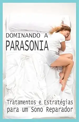 Dominando a Parasonia: Tratamentos e Estratégias para um Sono Reparador - Gustavo P Santos Dominando a Parasonia: Tratamentos e Estratégias para um Sono Reparador - Gustavo P Santos