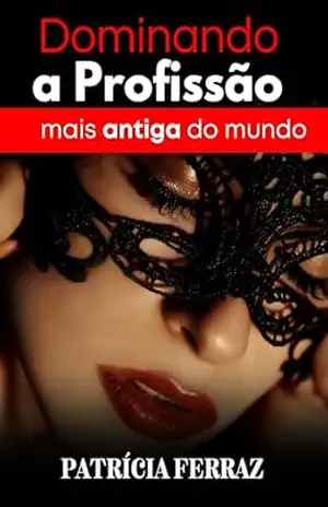Dominando a Profissão mais antiga do mundo. – Patricia Ferraz