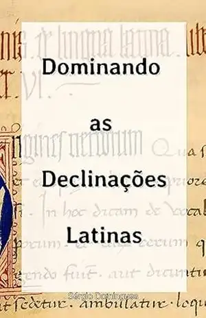 Dominando as Declinações Latinas – Sérgio Domingues Dominando as Declinações Latinas – Sérgio Domingues