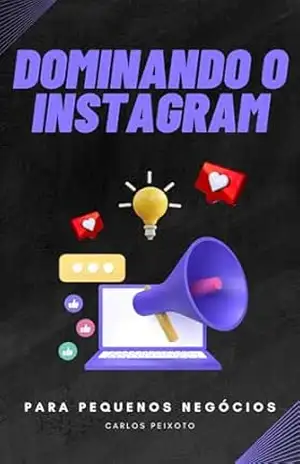 Dominando o Instagram: Estratégias para impulsionar o engajamento – Carlos Peixoto