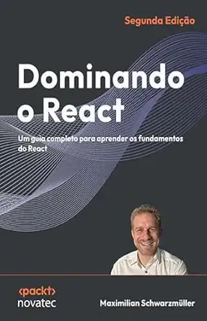 Capa do livro Dominando o React: Um guia completo para aprender os fundamentos do React - Maximilian Schwarzmüller