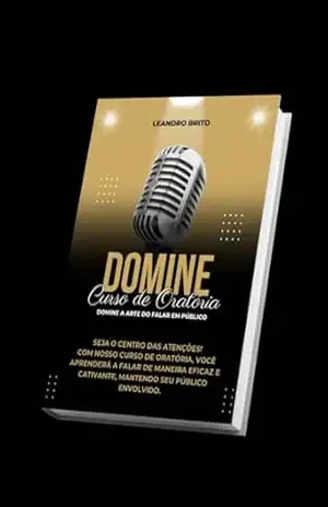 Domine – A Arte da Oratória: Domine seu público através de uma boa oratória – Leandro Brito