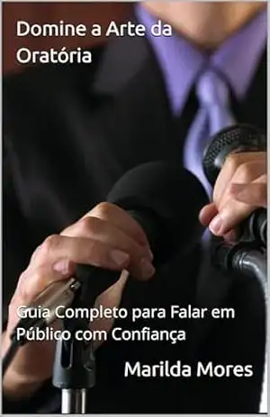 Domine a Arte da Oratória: Guia Completo para Falar em Público com Confiança – Marilda Mores