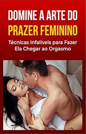 Domine a Arte do Prazer Feminino: Técnicas Infalíveis Para Fazer Ela Chegar Ao Orgasmo – Zexter Comércio Varejista de Livros LTDA Domine a Arte do Prazer Feminino: Técnicas Infalíveis Para Fazer Ela Chegar Ao Orgasmo – Zexter Comércio Varejista de Livros LTDA