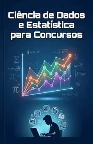 Domine a Ciência de Dados e a Estatística em Concursos: Teoria Detalhada, Termos Chave, Analogias e Aplicação Prática – J. Gonçalves