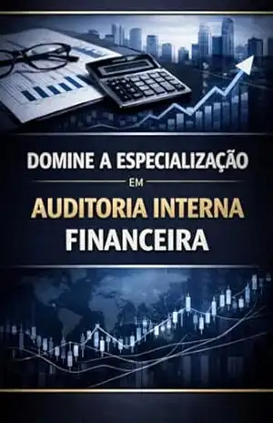 Domine a Especialização em Auditoria Interna Financeira: O guia definitivo para transformar a teoria contábil em uma ferramenta poderosa de gestão, mitigação de riscos e geração de valor – David Mendes De Araujo