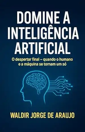Domine a Inteligência Artificial – Waldir Jorge de Araujo