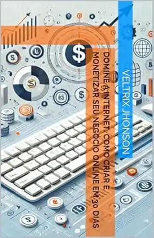 Domine a Internet: Como Criar e Monetizar Seu Negócio Online em 30 Dias (Marketing Digital) - Veltrix  Jhonson