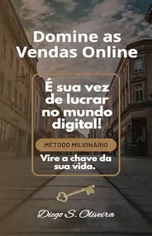Domine as Vendas Online: É sua vez de lucrar no mundo digital - Diego Oliveira Domine as Vendas Online: É sua vez de lucrar no mundo digital - Diego Oliveira