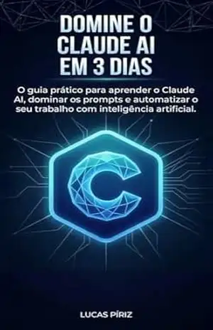 Domine Claude AI em 3 dias: O guia prático para aprender Claude AI em 3 dias, criar prompts eficazes e automatizar seu trabalho com inteligência artificial (Maestría en Inteligencia Artificial [IA]) - Lucas Piriz
