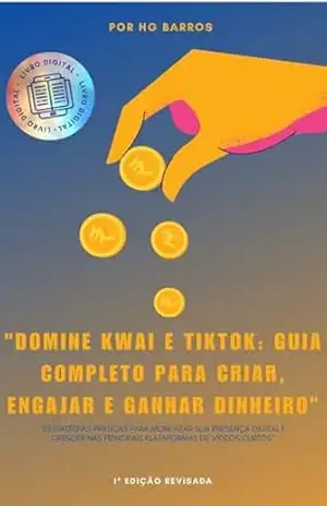 ”Domine Kwai e TikTok: Guia Completo para Criar, Engajar e Ganhar Dinheiro” – Hg Barros ”Domine Kwai e TikTok: Guia Completo para Criar, Engajar e Ganhar Dinheiro” – Hg Barros