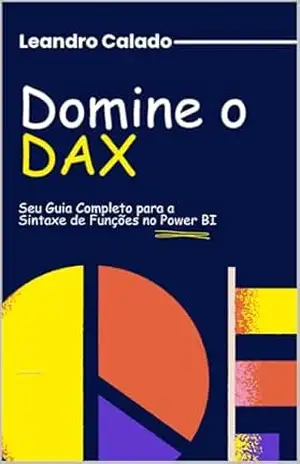 Domine o DAX: Seu Guia Completo para a Sintaxe de Funções no Power BI – Leandro Calado