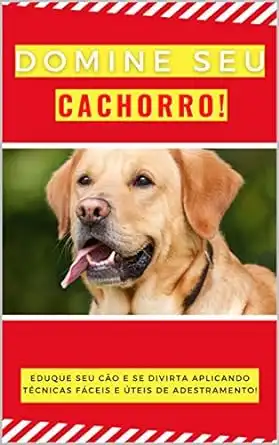 Baixar Domine seu cachorro!: Eduque seu cão e se divirta aplicando técnicas fácies e úteis de adestramento! pdf, epub, mobi, eBook
