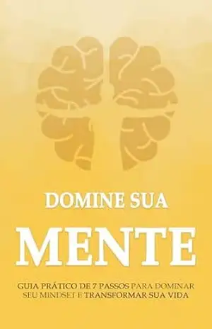 DOMINE SUA MENTE: GUIA PRÁTICO DE 7 PASSOS PARA DOMINAR SEU MINDSET E TRANSFORMAR SUA VIDA – Nicolas  Trent