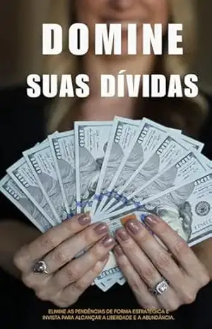 Domine suas dívidas: O Manual para se Livrar das Dívidas de uma Vez por Todas - Pablo Sousa