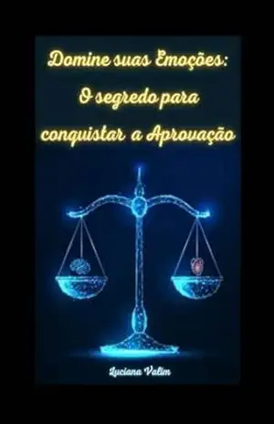 Capa do livro DOMINE SUAS EMOÇÕES: O SEGREDO PARA CONQUISTAR A APROVAÇÃO - Luciana Valim