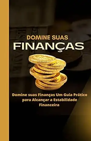 Domine suas Finanças: Um Guia Prático para Alcançar a Estabilidade Financeira – Dayene Carvalho Domine suas Finanças: Um Guia Prático para Alcançar a Estabilidade Financeira – Dayene Carvalho