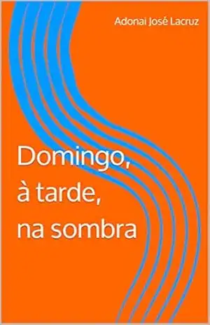 Capa do livro Domingo, à tarde, na sombra - Adonai Lacruz