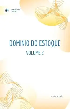 Capa do livro Domínio do Estoque: Gestão Avançada de Estoques: Da Classificação à Redução de Perdas (Domínio do Estoque: A Trilogia Completa – Do Saneamento Financeiro ao Supply Chain 4.0 Livro 2) - Angelo Marim
