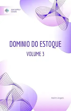 Domínio do Estoque: Supply Chain 4.0 S&OP, Tecnologia e Colaboração Estratégica (Domínio do Estoque: A Trilogia Completa – Do Saneamento Financeiro ao Supply Chain 4.0 Livro 3) – Angelo Marim