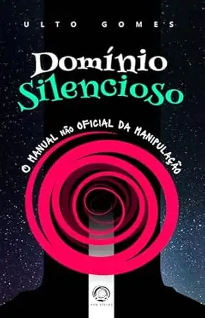 Capa do livro Domínio Silencioso: O manual não oficial da manipulação - Ulto Gomes
