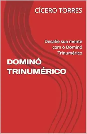 Capa do livro DOMINÓ TRINUMÉRICO: Desafie sua mente com o Dominó Trinumérico - CÍCERO TORRES