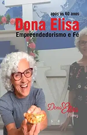 Dona Elisa: Empreendedorismo e fé após os 60 anos: O caminho para o sucesso é pavimentado com fé, dedicação e muito amor pelo que faz. Dona Elisa é a prova viva disso! - Elisa Medeiros Dona Elisa: Empreendedorismo e fé após os 60 anos: O caminho para o sucesso é pavimentado com fé, dedicação e muito amor pelo que faz. Dona Elisa é a prova viva disso! - Elisa Medeiros