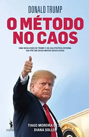 Donald Trump  O Método no Caos – Tiago Moreira de Soller, Diana;Sá