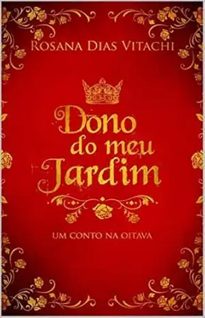 Dono do Meu Jardim: um conto na oitava – Rosana Dias Vitachi